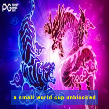 a small world cup unblocked